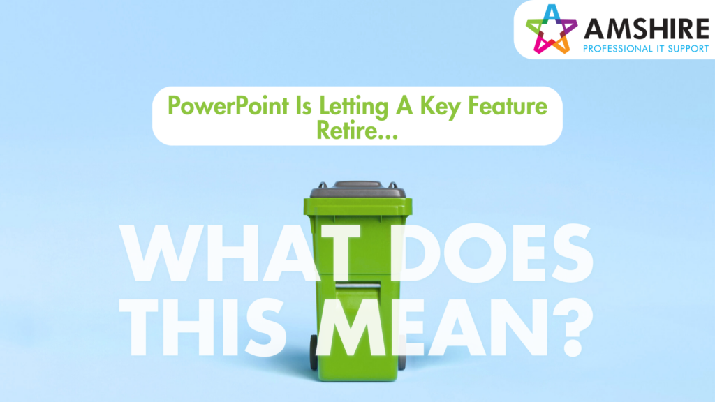 A green wheely bin with the statement "PowerPoint Is Letting A Key Feature Retire. What Does This Mean?" written in front of it.