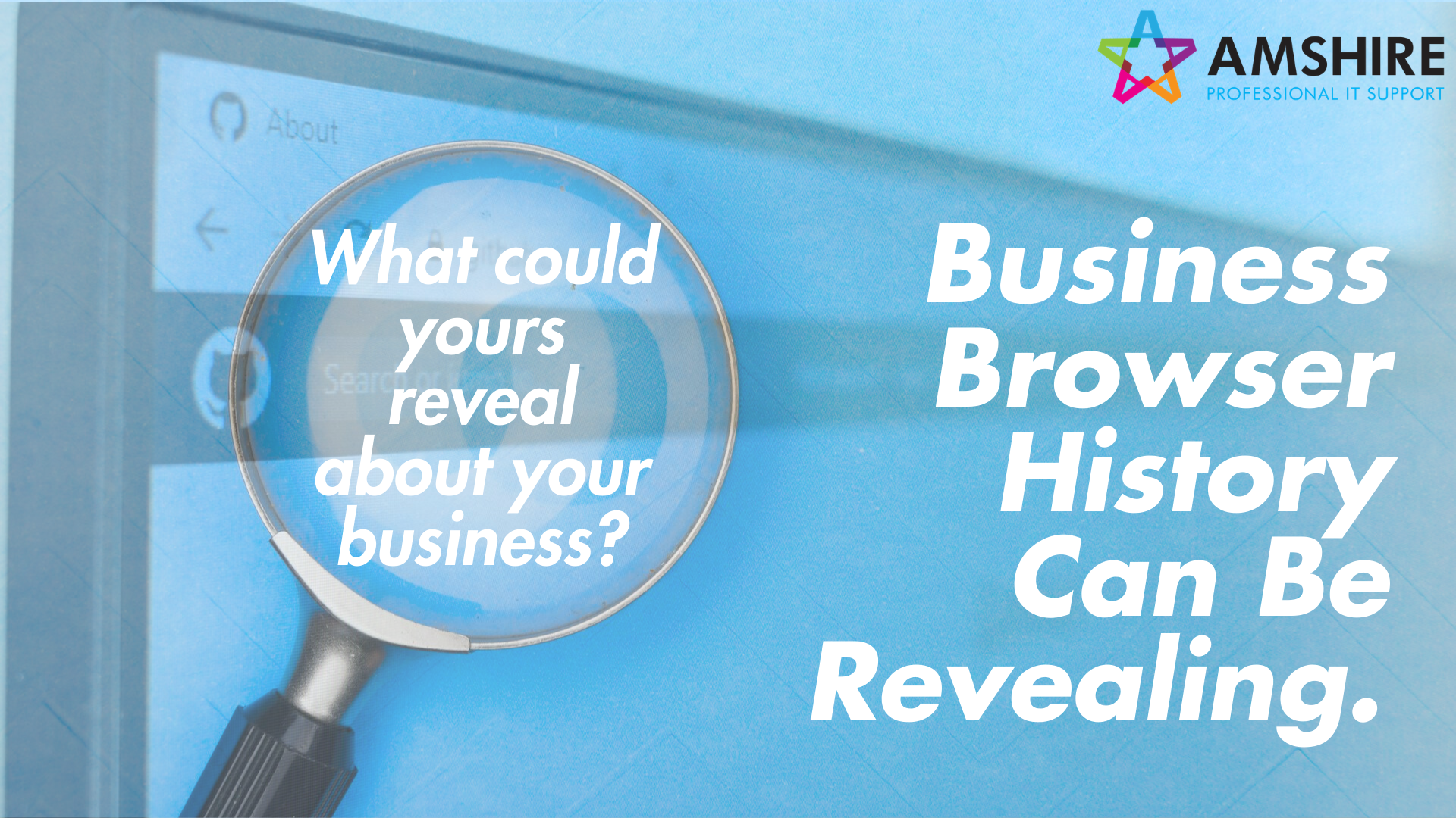 " Business Browser History Can Be Revealing. " and " What Could Yours Reveal About Your Business? " in a magnifying glass.