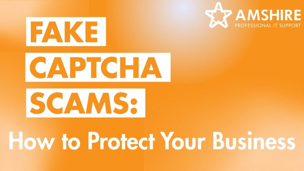 Fake CAPTCHA Scams: How to Protect Your Business