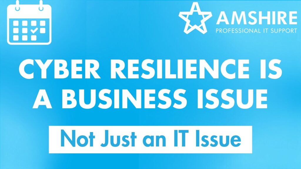 Cyber Resilience is a Business Issue... Not Just an IT Issue