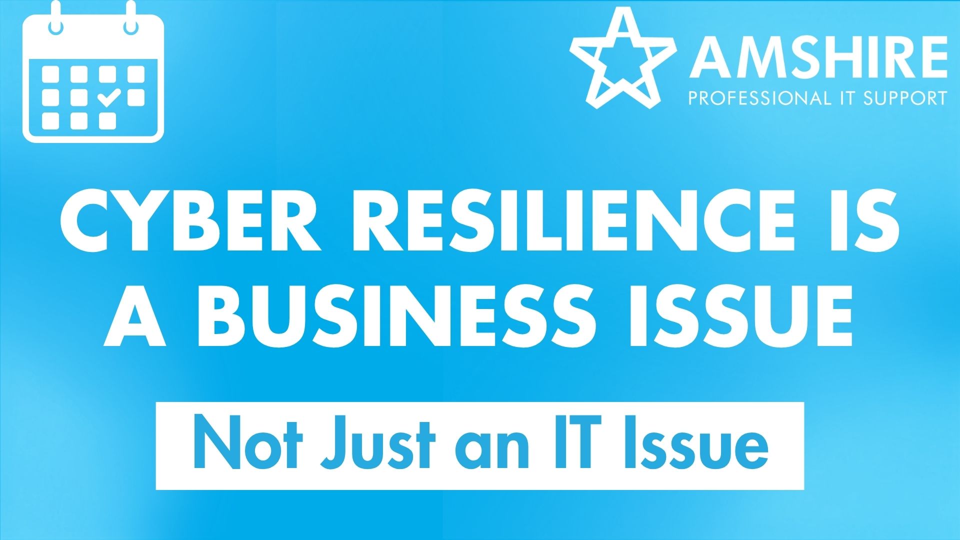 Cyber Resilience is a Business Issue... Not Just an IT Issue