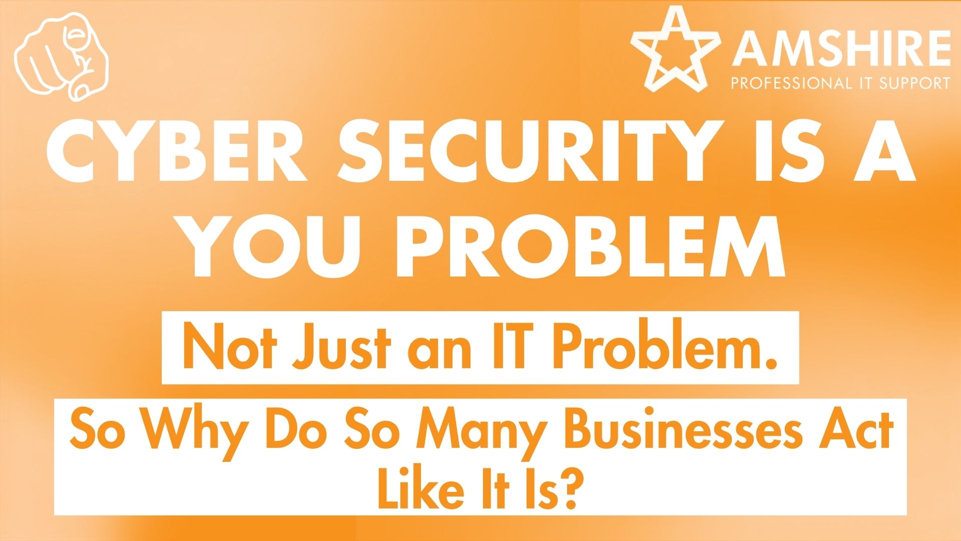 Cyber Resilience Event - Cyber Security Is a You Problem... Not Just an IT Problem. So Why Do So Many Businesses Act Like It Is?