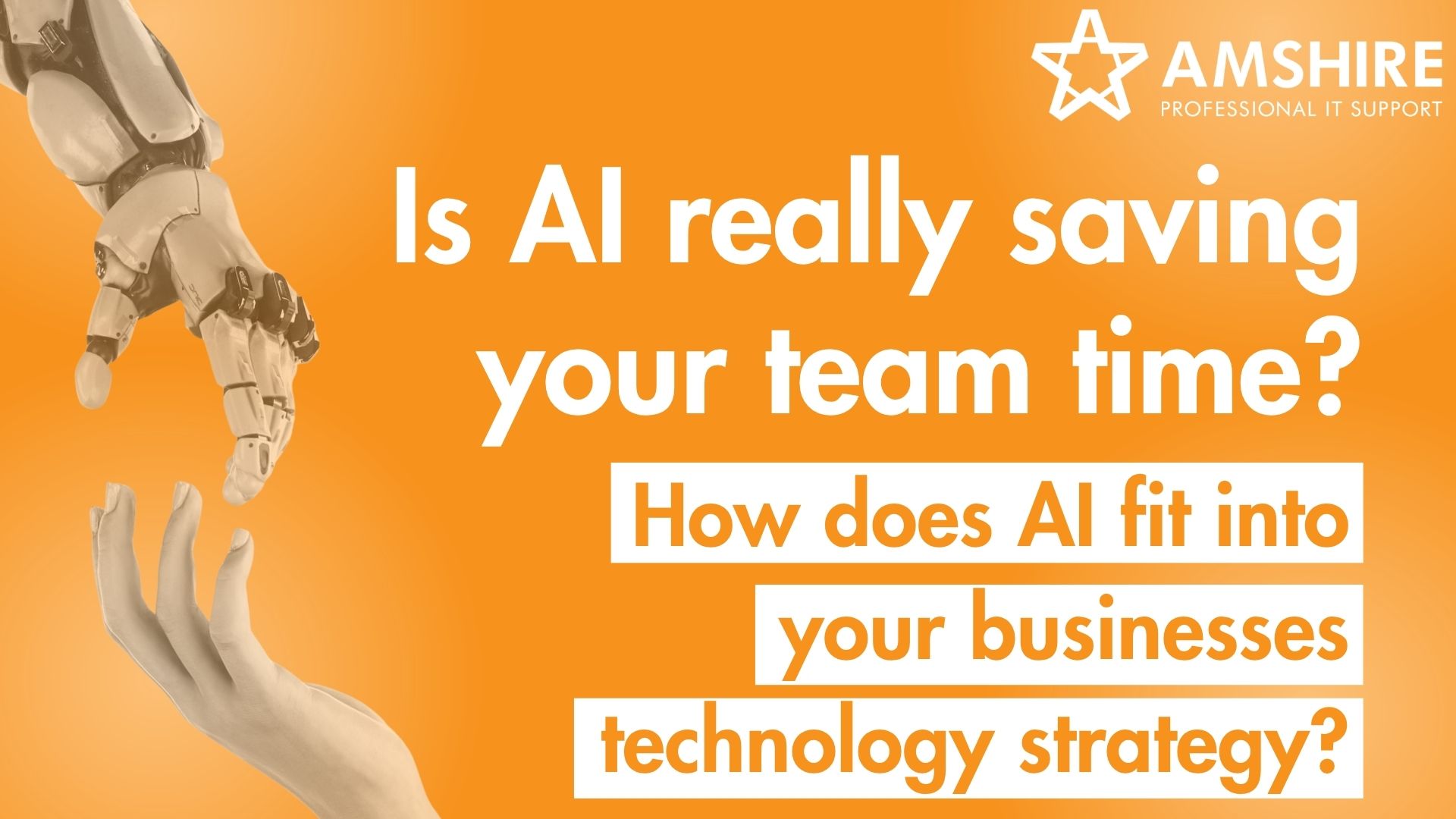 Is AI really saving your team time? How does AI fit into your businesses technology strategy?