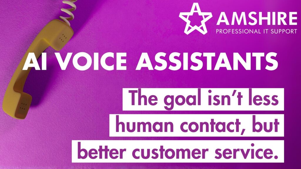 AI Voice Assistants. The goal isn't less human contact, but better customer service.